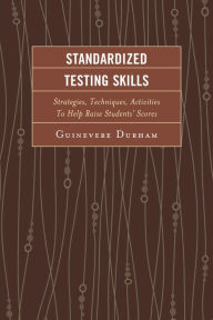 Title: Standardized Testing Skills: Strategies, Techniques, Activities To Help Raise Students' Scores, Author: Guinevere Durham