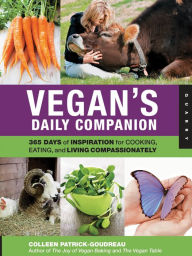 Title: Vegan's Daily Companion: 365 Days of Inspiration for Cooking, Eating, and Living Compassionately, Author: Colleen Patrick-Goudreau