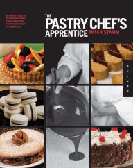 Title: The Pastry Chef's Apprentice: An Insider's Guide to Creating and Baking Sweet Confections and Pastries, Taught by the Masters, Author: Mitch Stamm