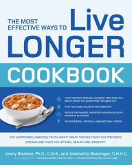 Title: The Most Effective Ways to Live Longer Cookbook: The Surprising, Unbiased Truth about Great-Tasting Food that Prevents Disease and Gives You Optimal, Author: Jonny Bowden