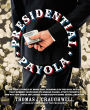 Presidential Payola: The True Stories of Monetary Scandals in the Oval Office that Robbed Taxpayers to Grease Palms, Stuff Pockets, and Pay for Undue Influence from Teapot Dome to Halliburton