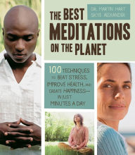 Title: The Best Meditations on the Planet: 100 Techniques to Beat Stress, Improve Health, and Create Happiness-In Just Minutes A Day, Author: Martin Hart