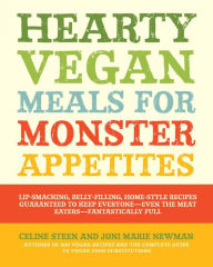 Title: Hearty Vegan Meals for Monster Appetites: Lip-Smacking, Belly-Filling, Home-Style Recipes Guaranteed to Keep Everyone-Even the Meat Eaters-Fan, Author: Celine Steen