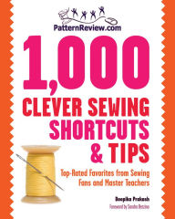 Title: PatternReview.com 1,000 Clever Sewing Shortcuts and Tips: Top-Rated Favorites from Sewing Fans and Master Teachers, Author: Deepika Prakash