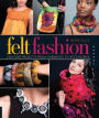 Felt Fashion: Couture Projects From Garments to Accessories