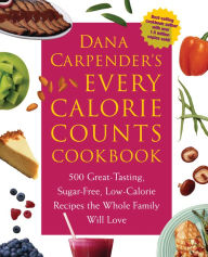 Title: Dana Carpender's Every Calorie Counts Cookbook: 500 Great-Tasting, Sugar-Free, Low-Calorie Recipes that the Whole Family Will Love, Author: Dana Carpender
