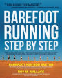 Barefoot Running Step by Step: Barefoot Ken Bob, The Guru of Shoeless Running, Shares His Personal Technique For Running With More