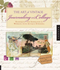 Title: The Art of Vintage Journaling and Collage: Techniques and Inspiration for Working with Antique Ephemera, Author: Maryjo Koch