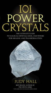 Title: 101 Power Crystals: The Ultimate Guide to Magical Crystals, Gems, and Stones for Healing and Transformation, Author: Judy Hall