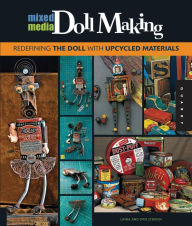 Title: Mixed-Media Doll Making: Redefining the Doll with Upcycled Materials (PagePerfect NOOK Book), Author: Linda O'Brien