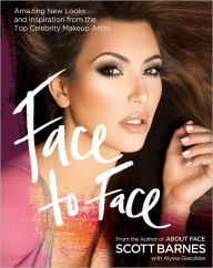 Title: Face to Face: Amazing New Looks and Inspiration from the Top Celebrity Makeup Artist, Author: Scott Barnes