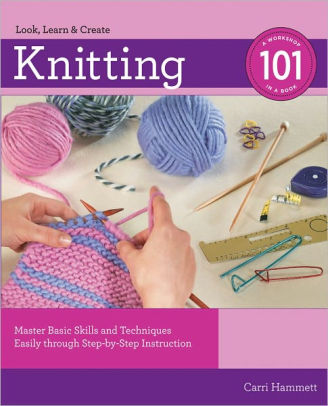 Knitting 101 Master Basic Skills And Techniques Easily