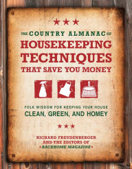 Title: The Country Almanac of Housekeeping Techniques That Save You Money: Folk Wisdom for Keeping Your House Clean, Green, and Homey, Author: Richard Freudenberger