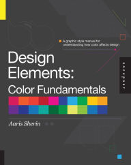 Title: Design Elements, Color Fundamentals: A Graphic Style Manual for Understanding How Color Affects Design, Author: Aaris Sherin