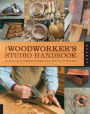 The Woodworker's Studio Handbook: Traditional and Contemporary Techniques for the Home Woodworking Shop