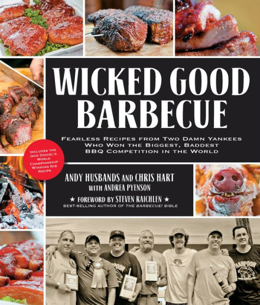 Wicked Good Barbecue: Fearless Recipes from Two Damn Yankees Who Won the Biggest, Baddest BBQ Competition in the World