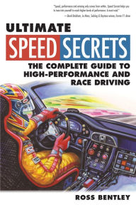 Title: Ultimate Speed Secrets: The Complete Guide to High-Performance and Race Driving, Author: Ross Bentley