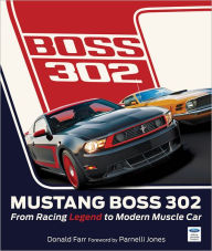 Title: Mustang Boss 302: From Racing Legend to Modern Muscle Car, Author: Donald Farr