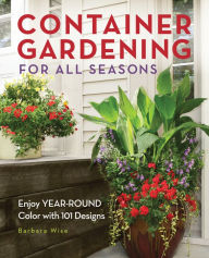 Title: Container Gardening for All Seasons: Enjoy Year-Round Color with 101 Designs (PagePerfect NOOK Book), Author: Barbara Wise