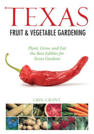 Title: Texas Fruit & Vegetable Gardening (PagePerfect NOOK Book), Author: Greg Grant