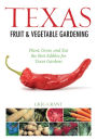 Texas Fruit & Vegetable Gardening: Plant, Grow, and Eat the Best Edibles for Texas Gardens