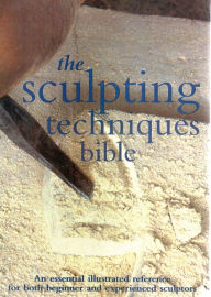 Title: Sculpting Techniques Bible, Author: Claire Brown