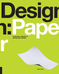 Title: Design: Paper: A Seductive Collection of Alluring Paper Designs, Author: Public School