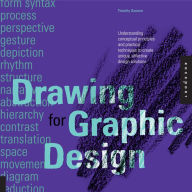 Title: Drawing for Graphic Design: Understanding Conceptual Principles and Practical Techniques to Create Unique, Effective Design Solu, Author: Timothy Samara