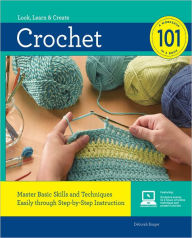 Title: Crochet 101: Master Basic Skills and Techniques Easily through Step-by-Step Instruction, Author: Deborah Burger