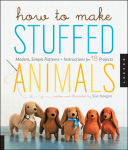 Alternative view 1 of How to Make Stuffed Animals: Modern, Simple Patterns + Instructions for 18 Projects