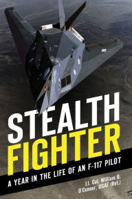 Title: Stealth Fighter: A Year in the Life of an F-117 Pilot, Author: William B. O'Connor