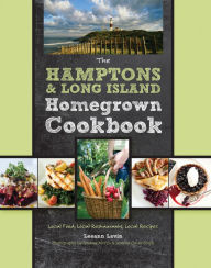 Title: The Hamptons and Long Island Homegrown Cookbook: Local Food, Local Restaurants, Local Recipes, Author: Leeann Lavin