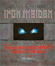 Title: Iron Maiden: The Ultimate Unauthorized History of the Beast (PagePerfect NOOK Book), Author: Neil Daniels