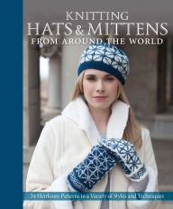 Title: Knitting Hats and Mittens from Around the World: 34 Heirloom Patterns in a Variety of Styles and Techniques (PagePerfect NOOK Book), Author: Kari Cornell