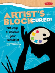 Title: Artist's Block Cured!: 201 Ways to Unleash Your Creativity, Author: Linda Krall