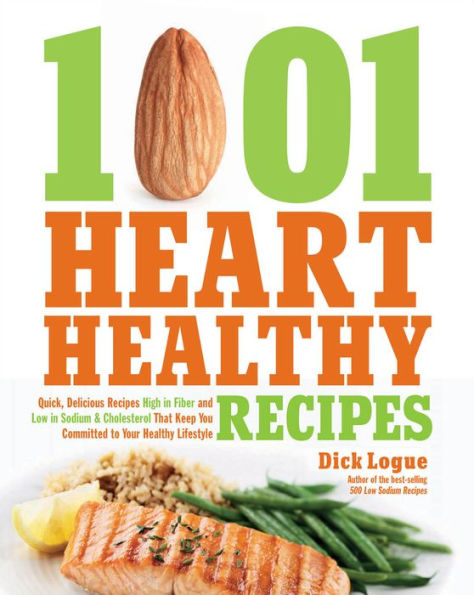 1001 Heart Healthy Recipes: Quick, Delicious Recipes High in Fiber and Low in Sodium & Cholesterol That Keep You Committed to Your Healthy Lifestyle