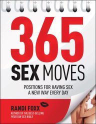 Title: 365 Sex Moves: Positions for Having Sex a New Way Every Day, Author: Randi Foxx