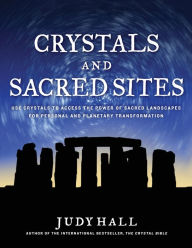 Title: Crystals and Sacred Sites: Use Crystals to Access the Power of Sacred Landscapes for Personal and Planetary Transformation (PagePerfect NOOK Book), Author: Judy Hall