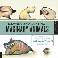 Title: Drawing and Painting Imaginary Animals: A Mixed-Media Workshop with Carla Sonheim, Author: Carla Sonheim