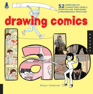 Title: Drawing Comics Lab: 52 Exercises on Characters, Panels, Storytelling, Publishing, & Professional Practices, Author: Robyn Chapman
