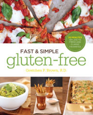 Title: Fast and Simple Gluten-Free: 30 Minutes or Less to Fresh and Classic Favorites (PagePerfect NOOK Book), Author: Gretchen Brown