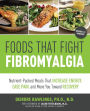 Foods that Fight Fibromyalgia: Nutrient-Packed Meals That Increase Energy, Ease Pain, and Move You Towards Recovery