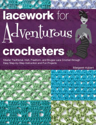 Title: Lacework for Adventurous Crocheters: Master Traditional, Irish, Freeform, and Bruges Lace Crochet through Easy Step-by-Step Instructions, Author: Margaret Hubert