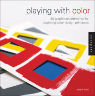 Title: Playing with Color: 50 Graphic Experiments for Exploring Color Design Principles, Author: Richard Mehl