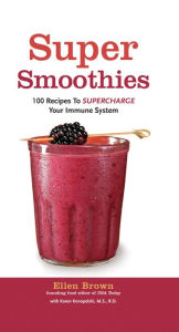 Title: Smoothies for Better Health: 100 Nutrient-Packed Drinks to Boost Your Energy and Supercharge Your Immune System, Author: Ellen Brown