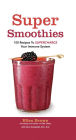 Smoothies for Better Health: 100 Nutrient-Packed Drinks to Boost Your Energy and Supercharge Your Immune System