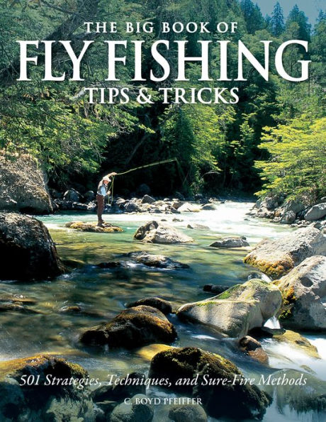 The Big Book of Fly Fishing Tips & Tricks: 501 Strategies, Techniques, and Sure-Fire Methods