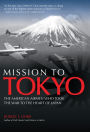 Mission to Tokyo: The American Airmen Who Took the War to the Heart of Japan