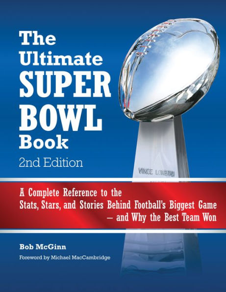 The Ultimate Super Bowl Book: A Complete Reference to the Stats, Stars, and Stories Behind Football's Biggest Game--and Why the Best Team Won - Second Edition