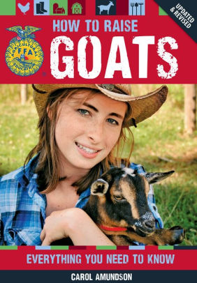 How To Raise Goats Everything You Need To Know Updated Revised By Carol Amundson Nook Book Ebook Barnes Noble